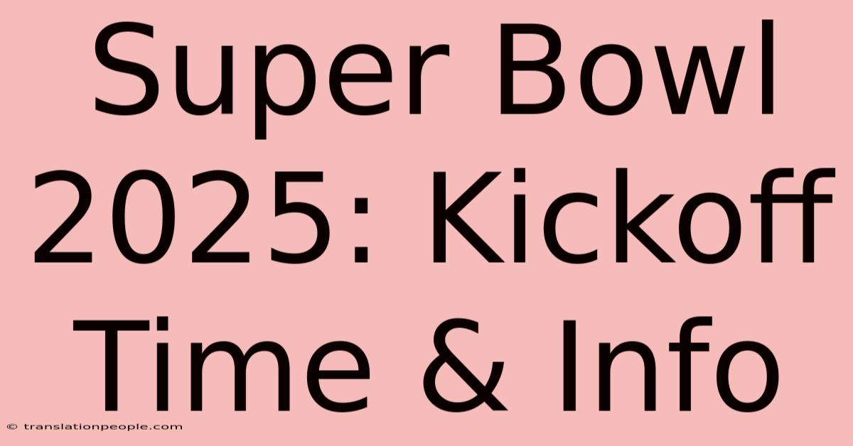 Super Bowl 2025: Kickoff Time & Info