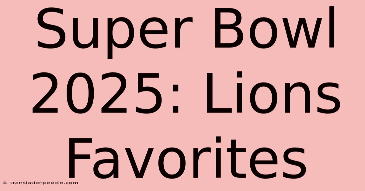 Super Bowl 2025: Lions Favorites