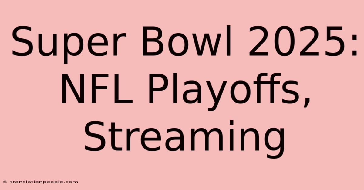 Super Bowl 2025:  NFL Playoffs, Streaming