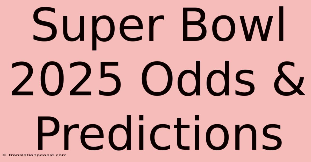 Super Bowl 2025 Odds & Predictions