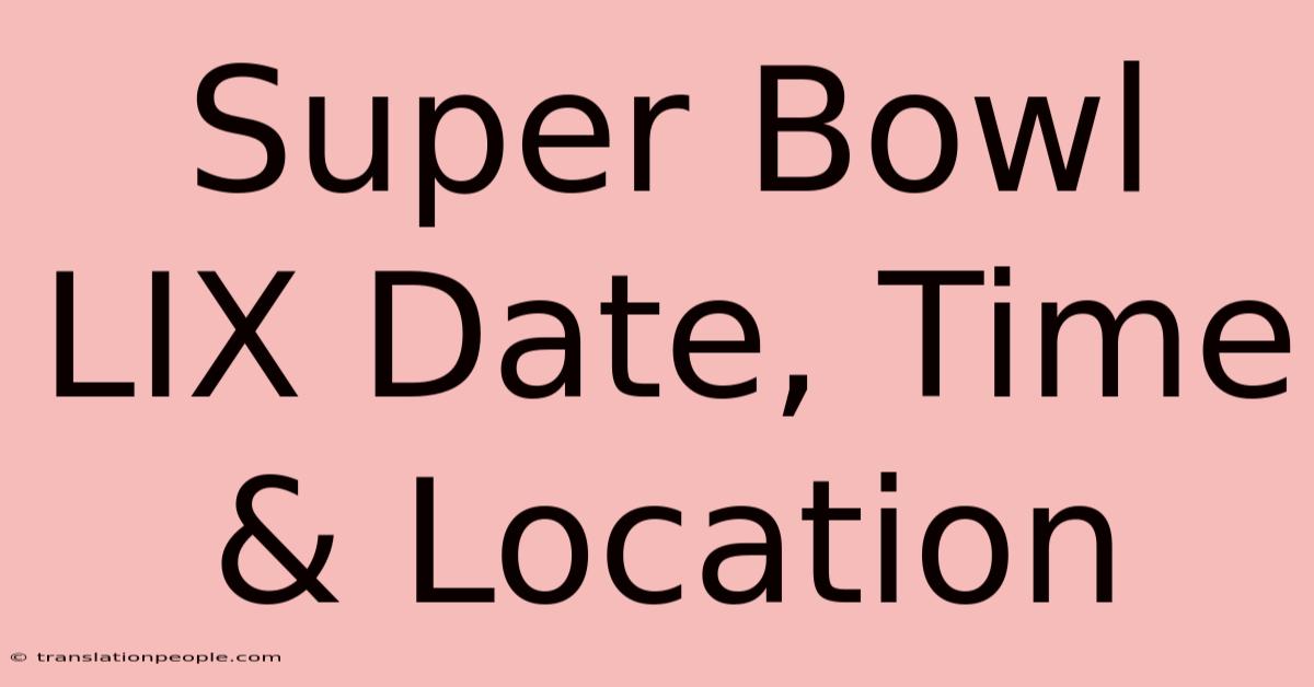 Super Bowl LIX Date, Time & Location