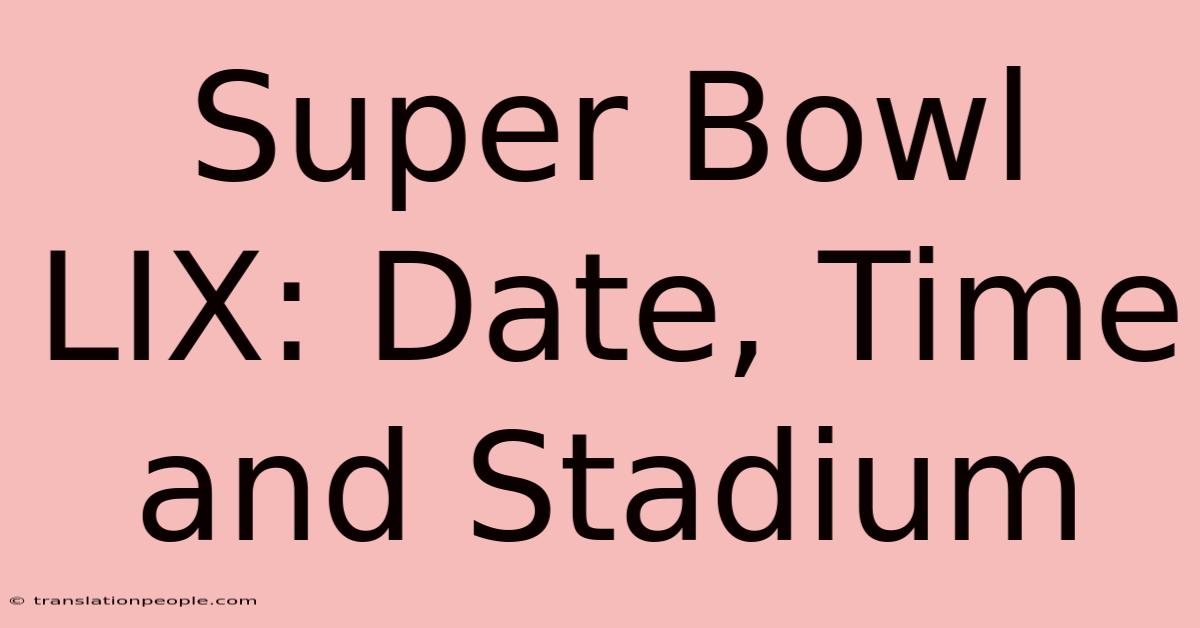 Super Bowl LIX: Date, Time And Stadium