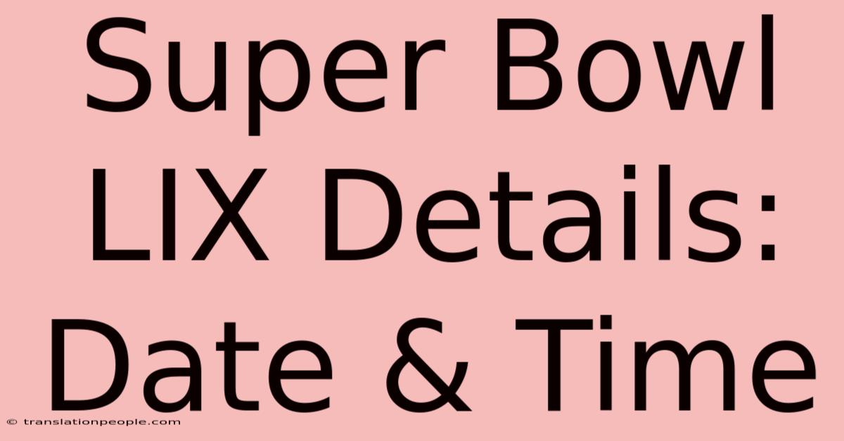 Super Bowl LIX Details: Date & Time