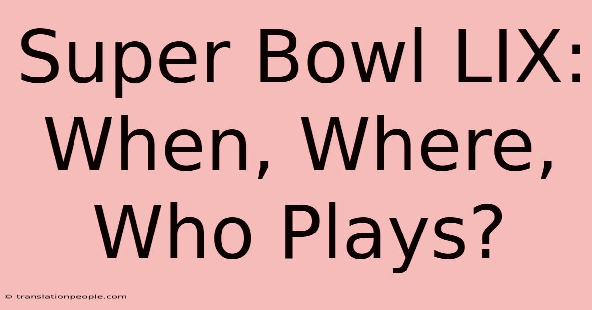 Super Bowl LIX: When, Where, Who Plays?