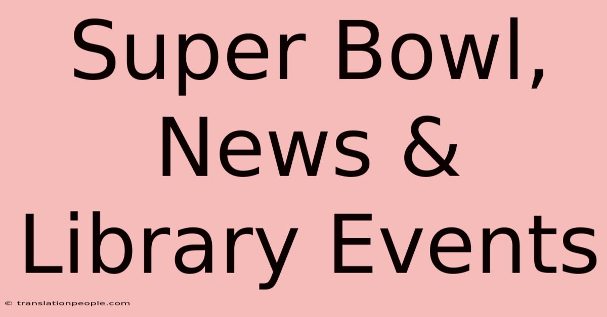 Super Bowl, News & Library Events