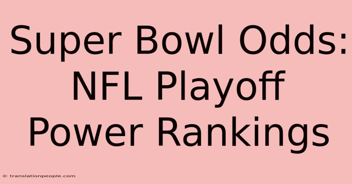 Super Bowl Odds: NFL Playoff Power Rankings