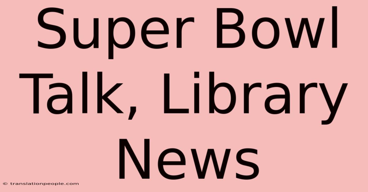 Super Bowl Talk, Library News