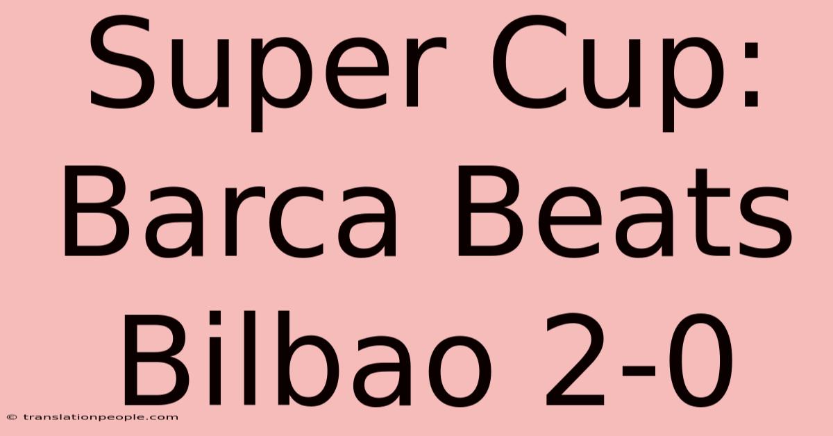 Super Cup: Barca Beats Bilbao 2-0