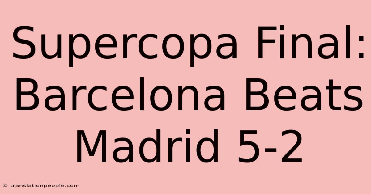 Supercopa Final: Barcelona Beats Madrid 5-2