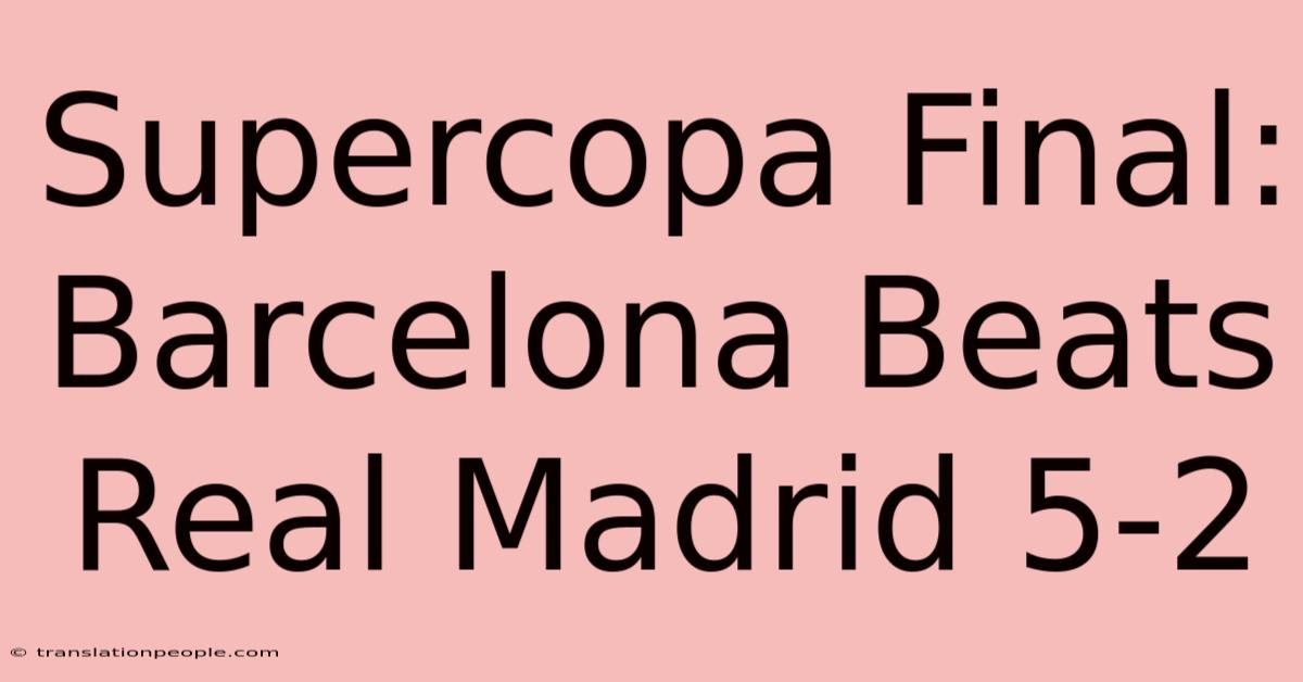 Supercopa Final: Barcelona Beats Real Madrid 5-2