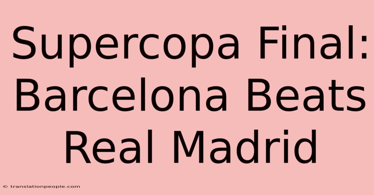 Supercopa Final: Barcelona Beats Real Madrid