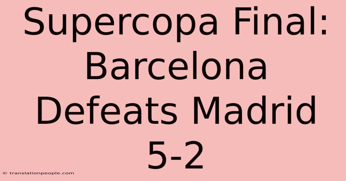 Supercopa Final: Barcelona Defeats Madrid 5-2