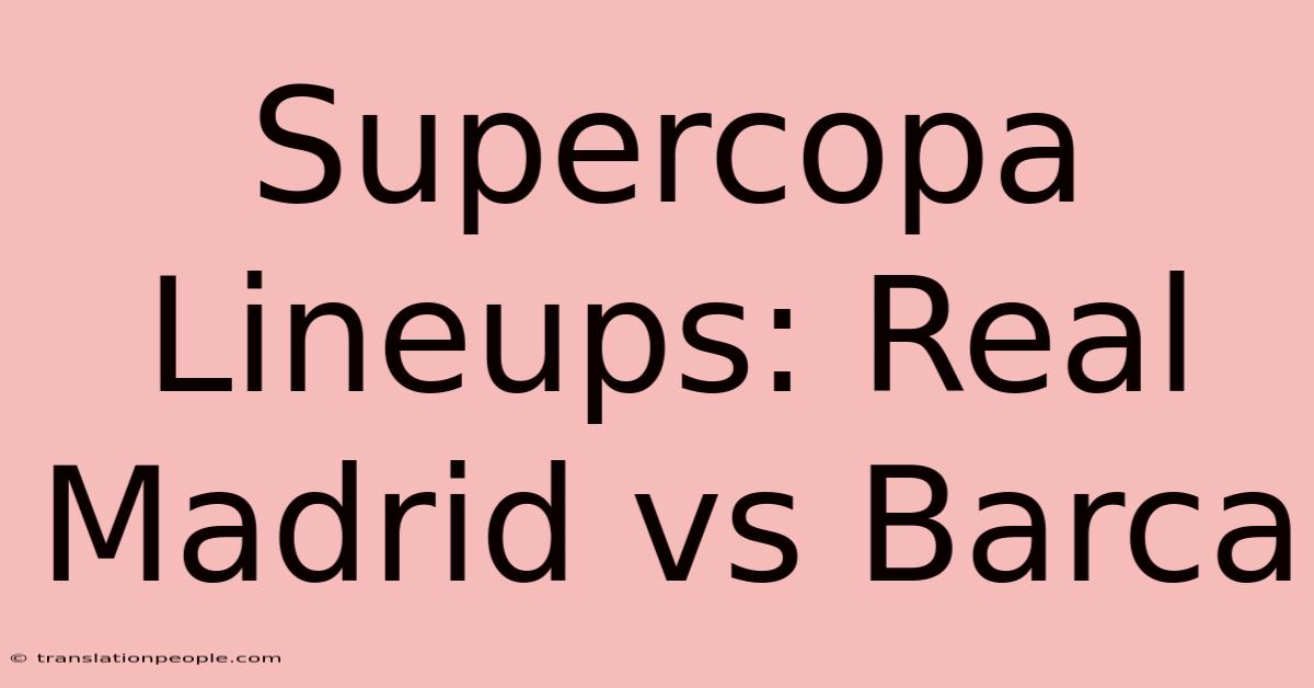 Supercopa Lineups: Real Madrid Vs Barca