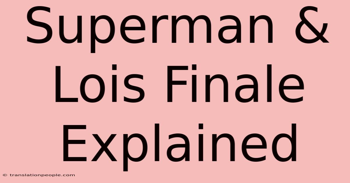 Superman & Lois Finale Explained