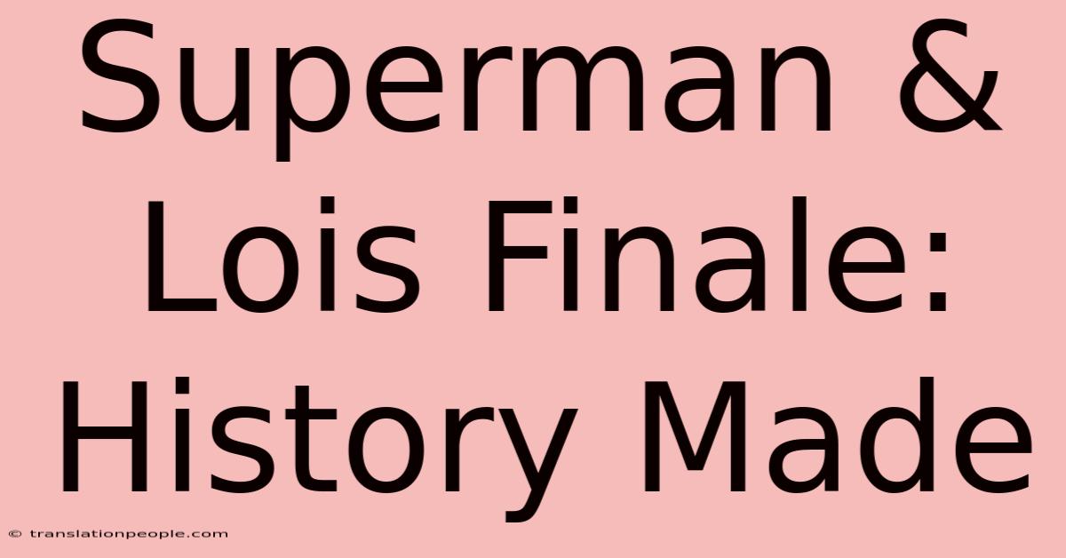 Superman & Lois Finale: History Made