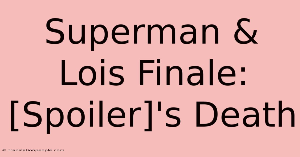 Superman & Lois Finale: [Spoiler]'s Death