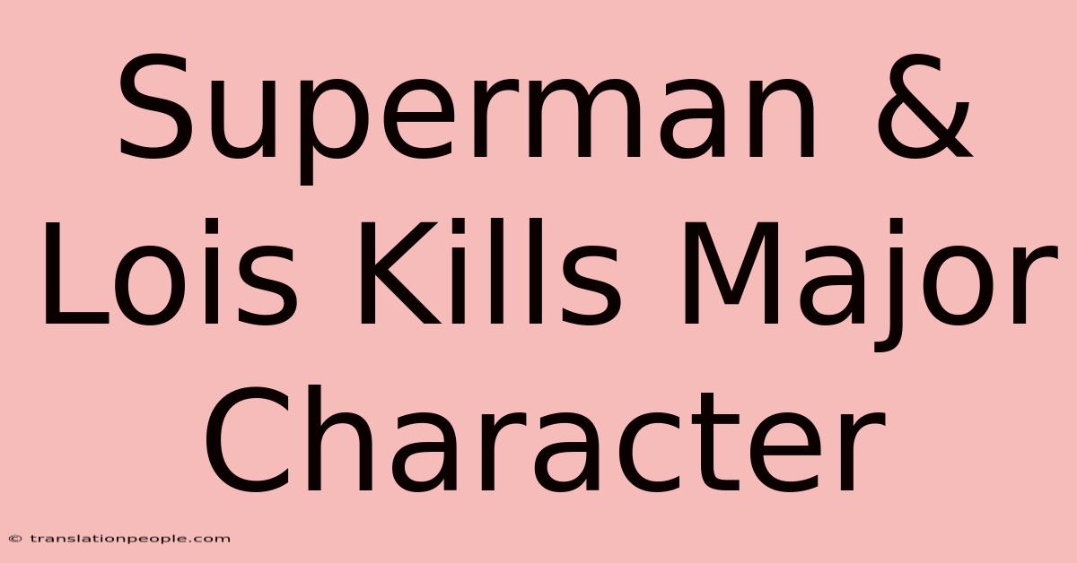 Superman & Lois Kills Major Character