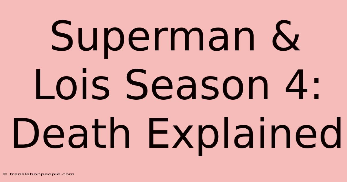 Superman & Lois Season 4: Death Explained