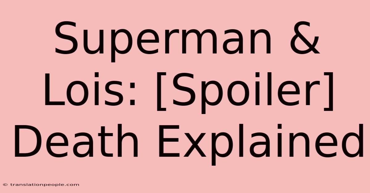 Superman & Lois: [Spoiler] Death Explained