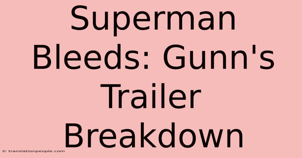 Superman Bleeds: Gunn's Trailer Breakdown