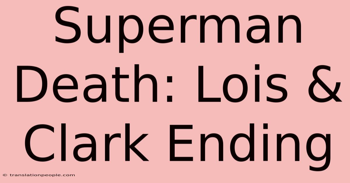 Superman Death: Lois & Clark Ending