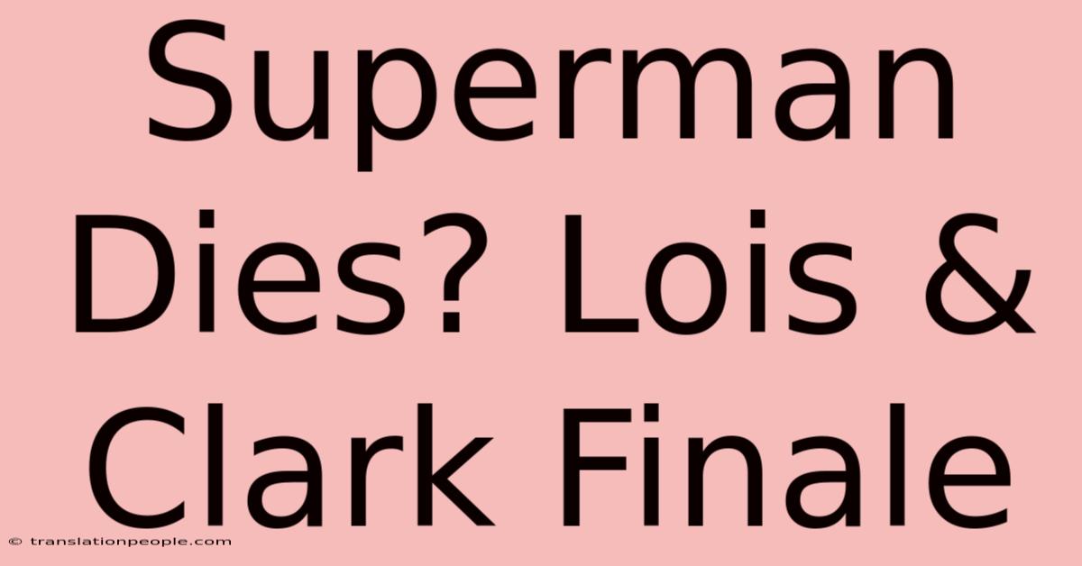 Superman Dies? Lois & Clark Finale