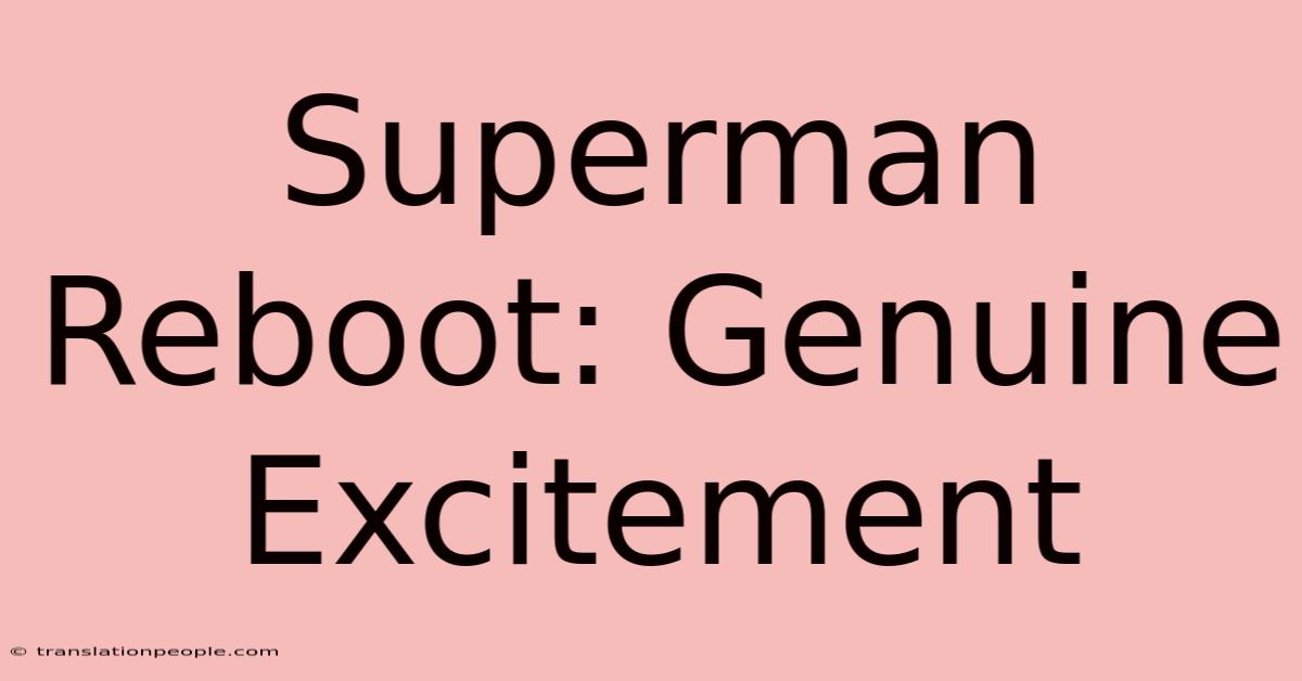 Superman Reboot: Genuine Excitement