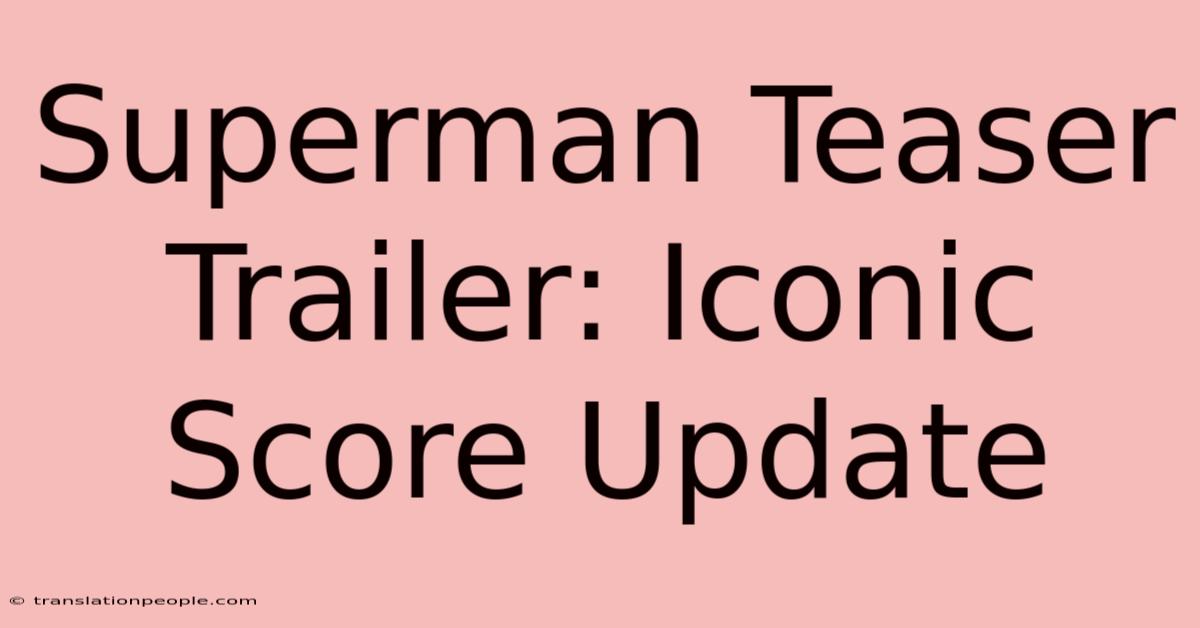 Superman Teaser Trailer: Iconic Score Update