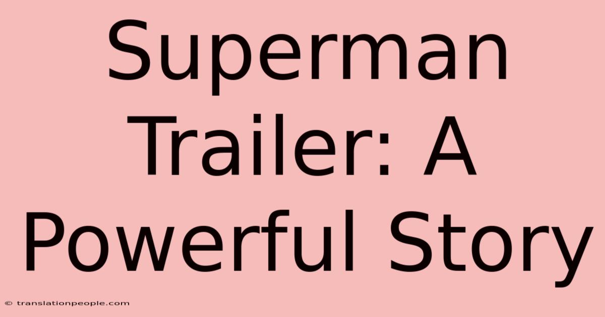 Superman Trailer: A Powerful Story