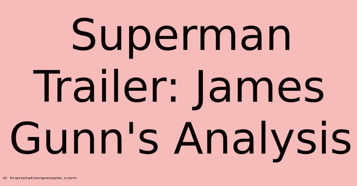 Superman Trailer: James Gunn's Analysis