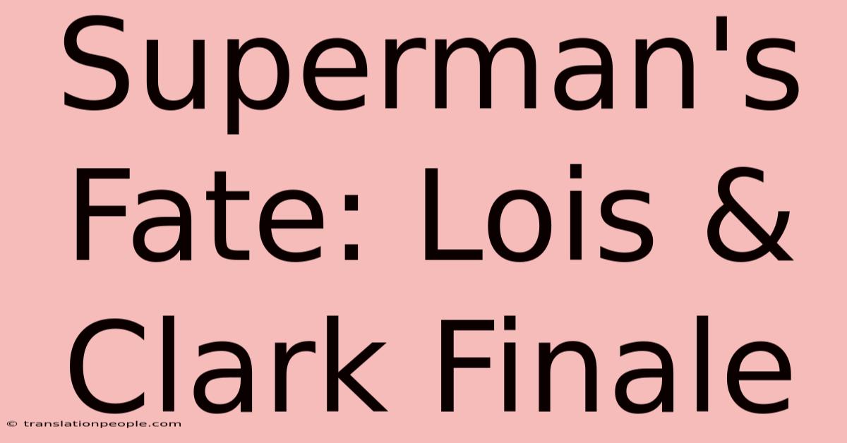 Superman's Fate: Lois & Clark Finale