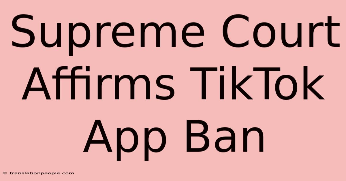 Supreme Court Affirms TikTok App Ban