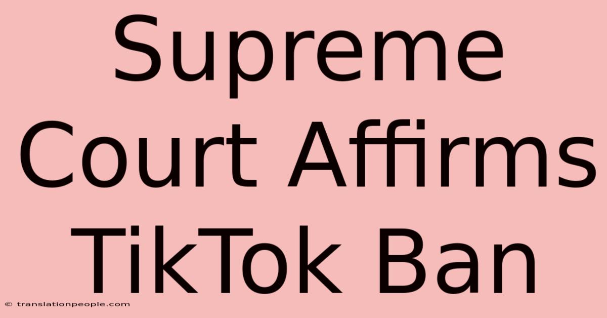 Supreme Court Affirms TikTok Ban