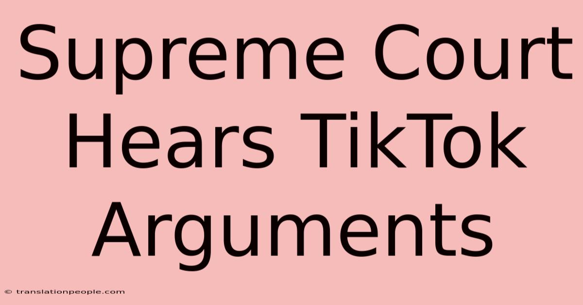 Supreme Court Hears TikTok Arguments