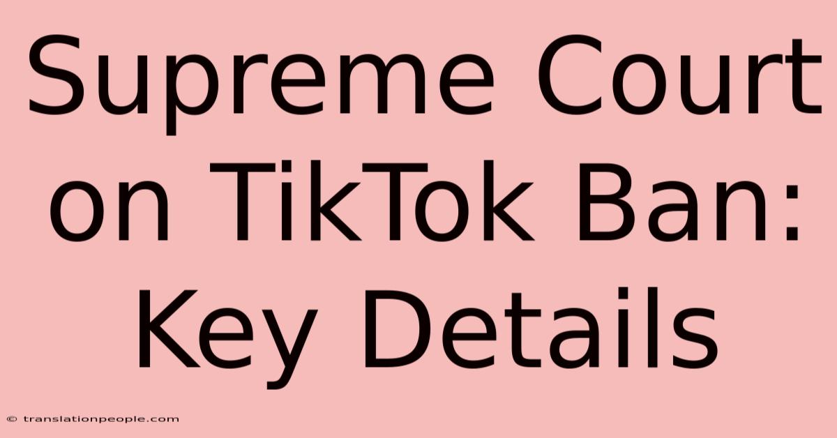 Supreme Court On TikTok Ban: Key Details