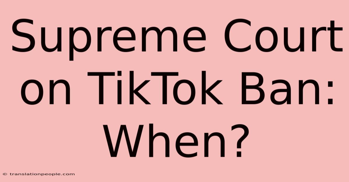 Supreme Court On TikTok Ban: When?