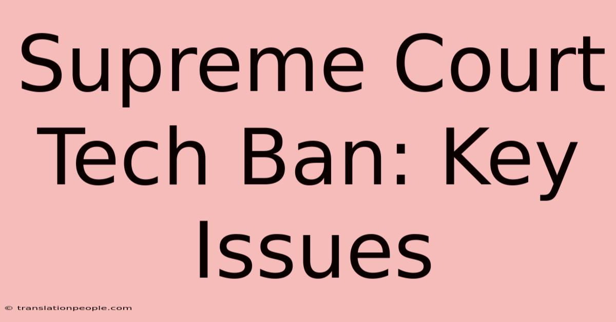 Supreme Court Tech Ban: Key Issues