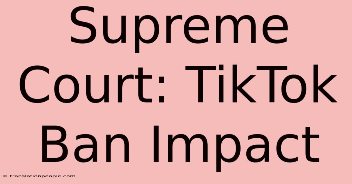 Supreme Court: TikTok Ban Impact