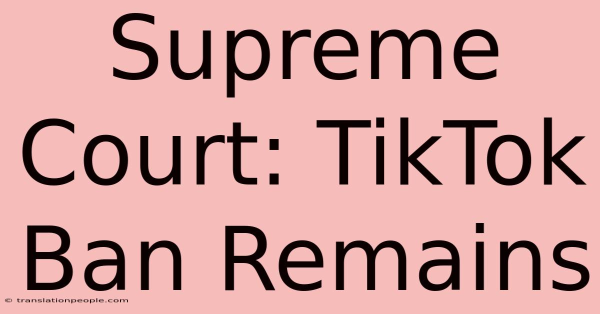 Supreme Court: TikTok Ban Remains