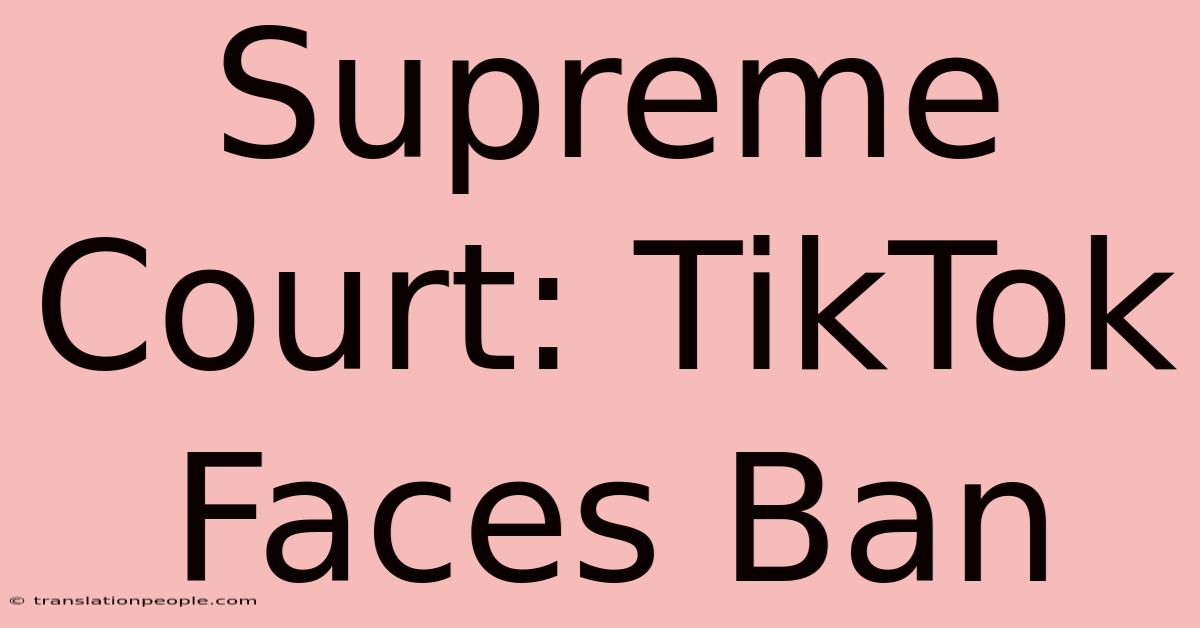 Supreme Court: TikTok Faces Ban