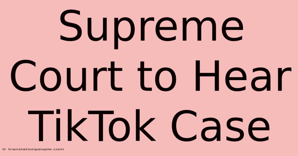 Supreme Court To Hear TikTok Case