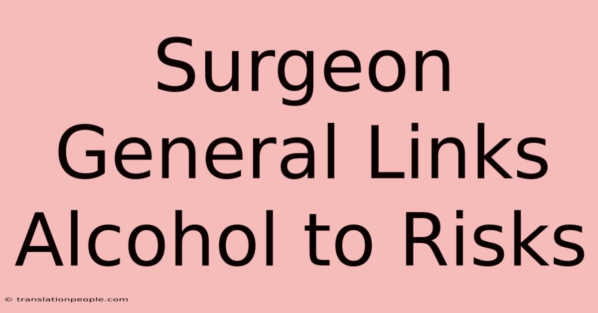 Surgeon General Links Alcohol To Risks