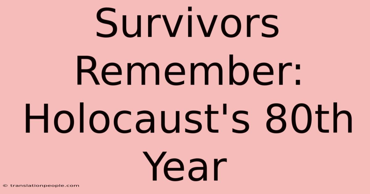 Survivors Remember: Holocaust's 80th Year