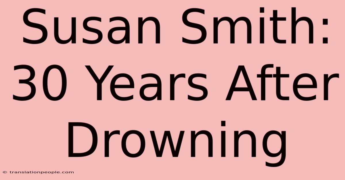 Susan Smith: 30 Years After Drowning