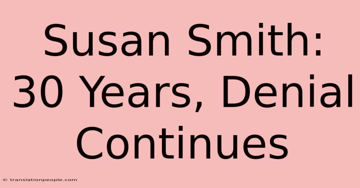 Susan Smith: 30 Years, Denial Continues