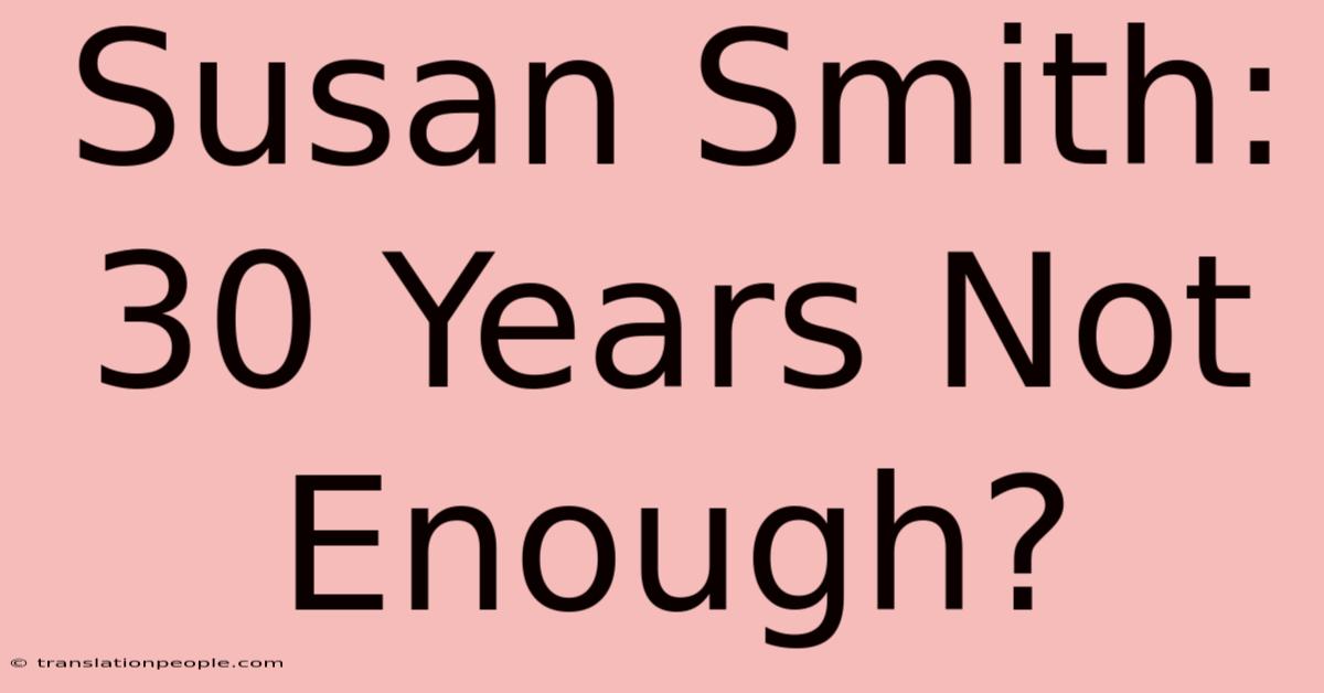 Susan Smith: 30 Years Not Enough?