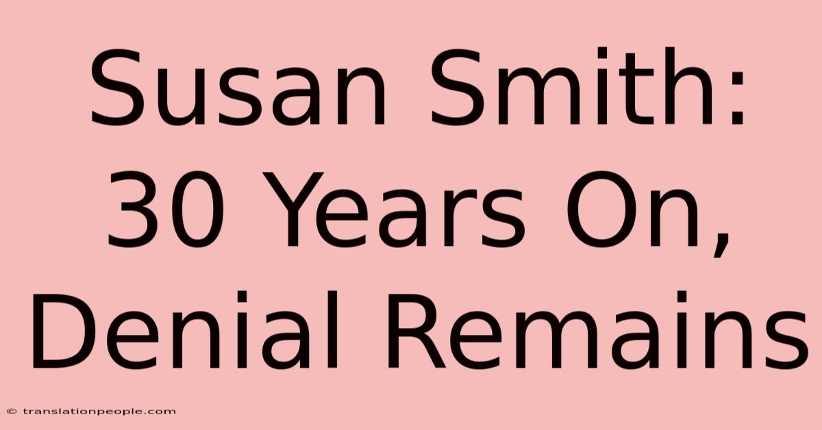 Susan Smith: 30 Years On, Denial Remains