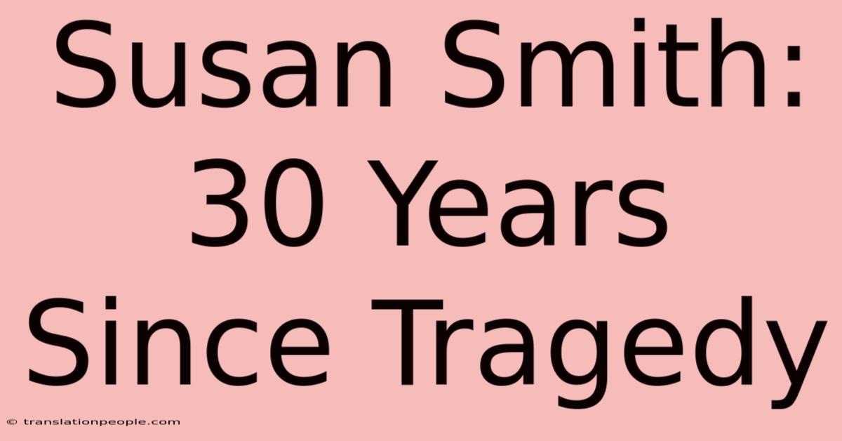 Susan Smith: 30 Years Since Tragedy