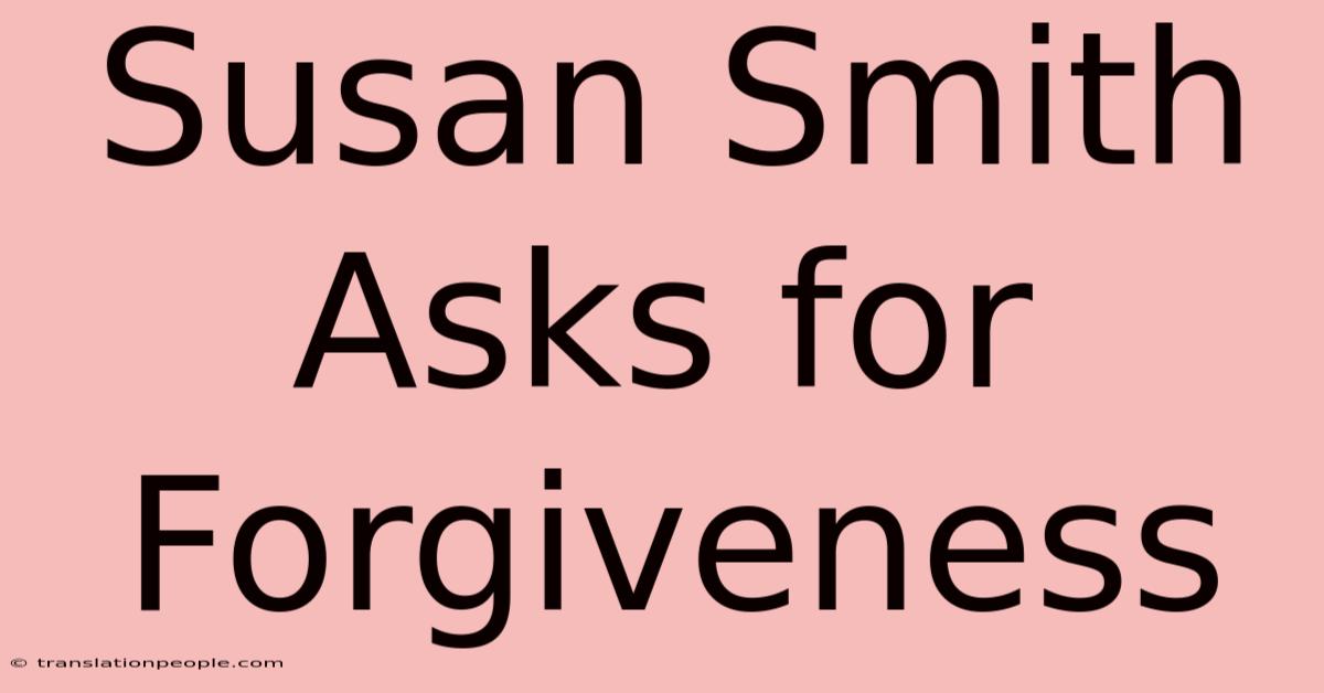 Susan Smith Asks For Forgiveness