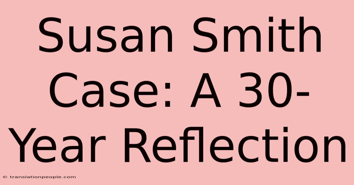 Susan Smith Case: A 30-Year Reflection